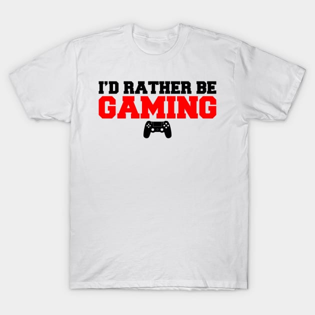 I'D Rather Be Gaming T-Shirt by NotSoGoodStudio